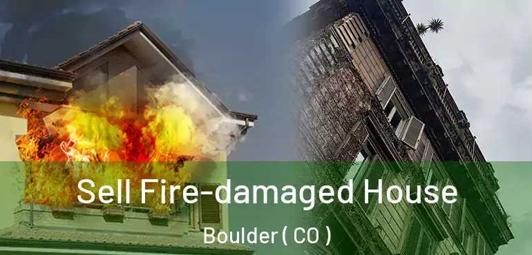  Sell Fire-damaged House Boulder ( CO )