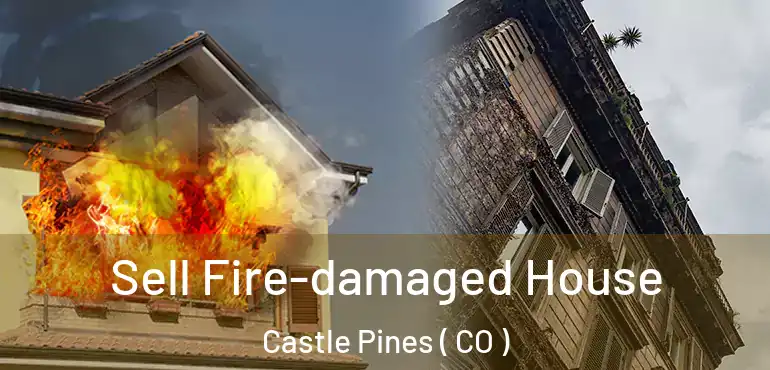  Sell Fire-damaged House Castle Pines ( CO )