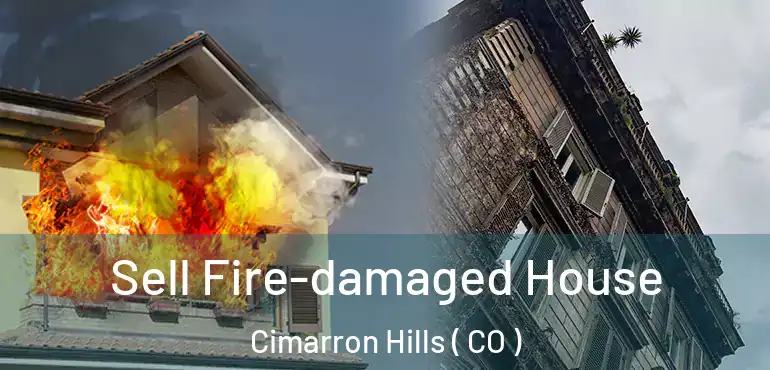  Sell Fire-damaged House Cimarron Hills ( CO )