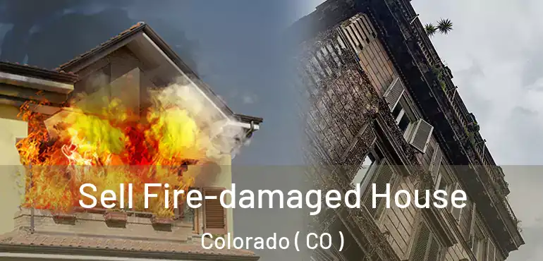  Sell Fire-damaged House Colorado ( CO )