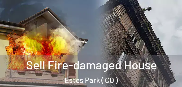  Sell Fire-damaged House Estes Park ( CO )