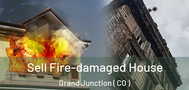  Sell Fire-damaged House Grand Junction ( CO )