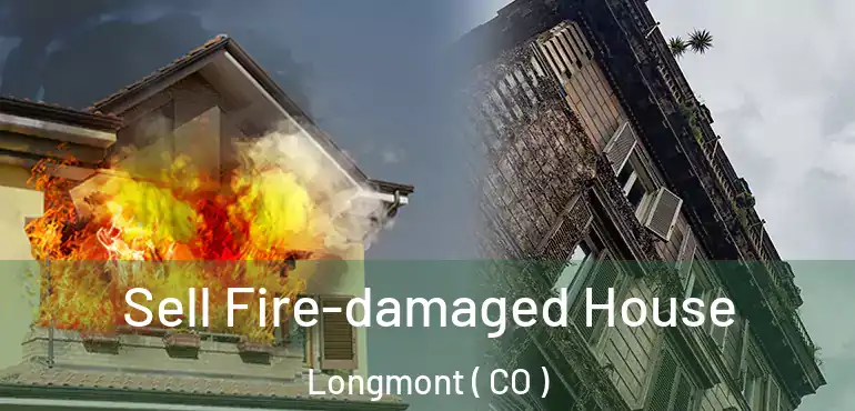  Sell Fire-damaged House Longmont ( CO )