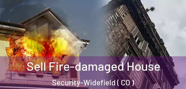  Sell Fire-damaged House Security-Widefield ( CO )