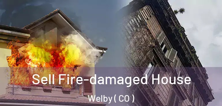  Sell Fire-damaged House Welby ( CO )