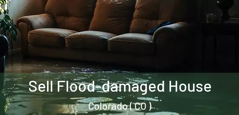  Sell Flood-damaged House Colorado ( CO )