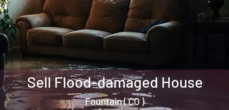 Sell Flood-damaged House Fountain ( CO )