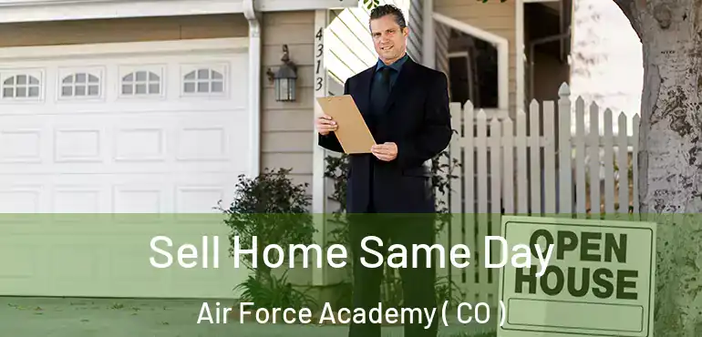  Sell Home Same Day Air Force Academy ( CO )