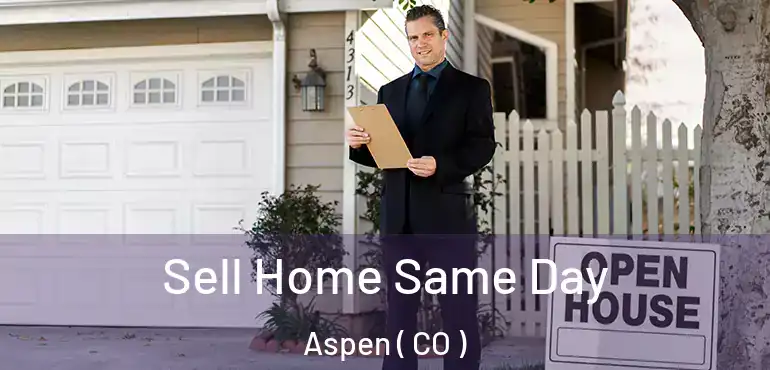  Sell Home Same Day Aspen ( CO )