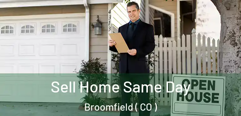 Sell Home Same Day Broomfield ( CO )