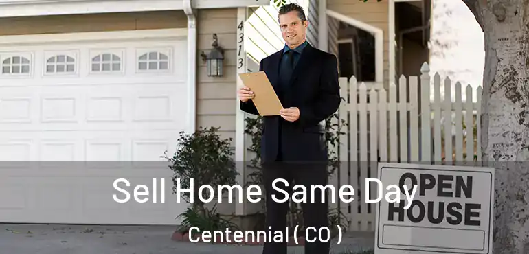  Sell Home Same Day Centennial ( CO )