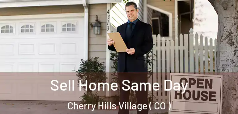  Sell Home Same Day Cherry Hills Village ( CO )