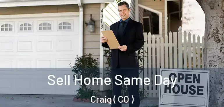  Sell Home Same Day Craig ( CO )