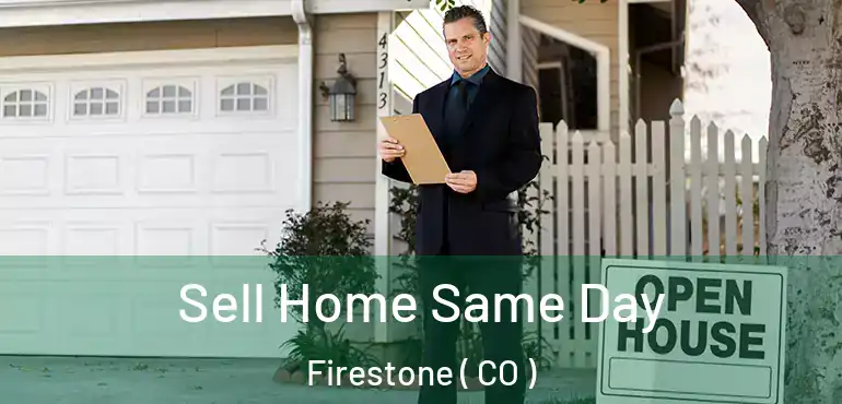  Sell Home Same Day Firestone ( CO )