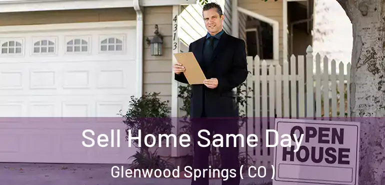  Sell Home Same Day Glenwood Springs ( CO )