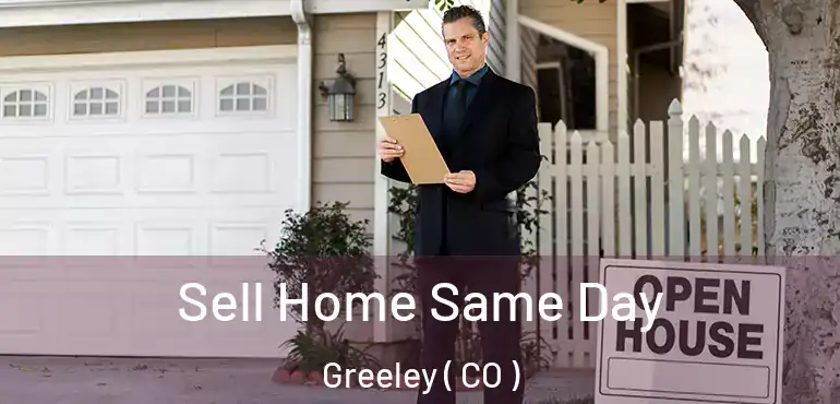  Sell Home Same Day Greeley ( CO )
