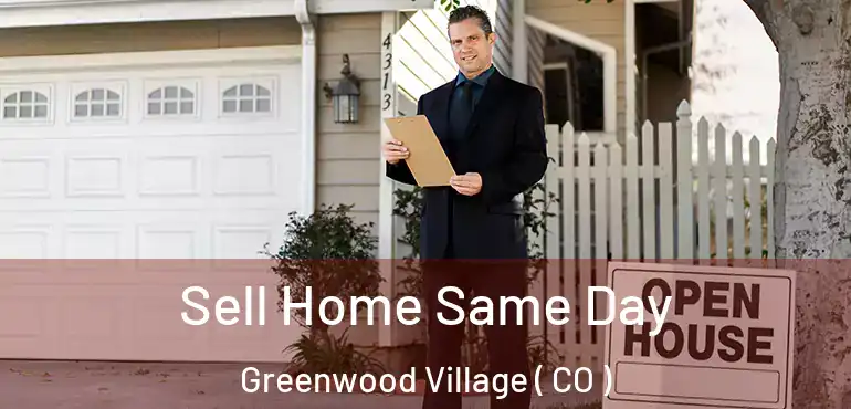  Sell Home Same Day Greenwood Village ( CO )