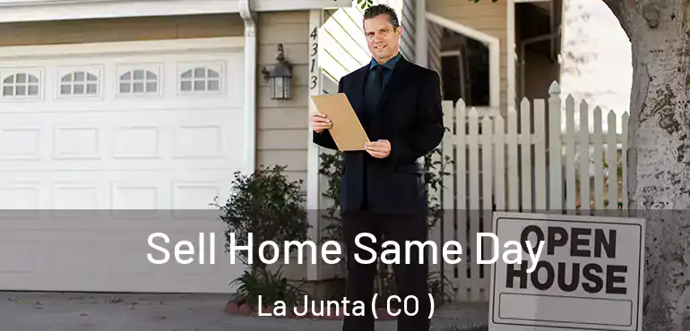  Sell Home Same Day La Junta ( CO )