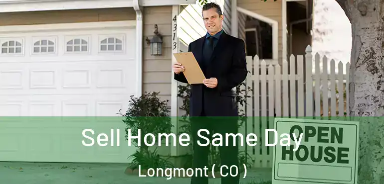  Sell Home Same Day Longmont ( CO )