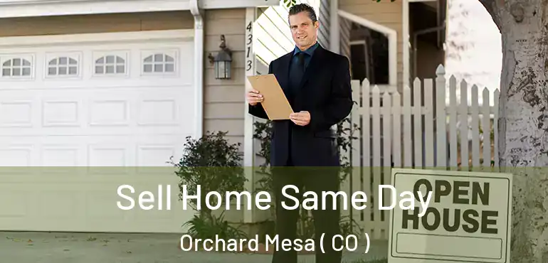  Sell Home Same Day Orchard Mesa ( CO )