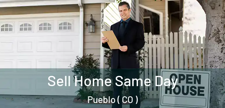  Sell Home Same Day Pueblo ( CO )