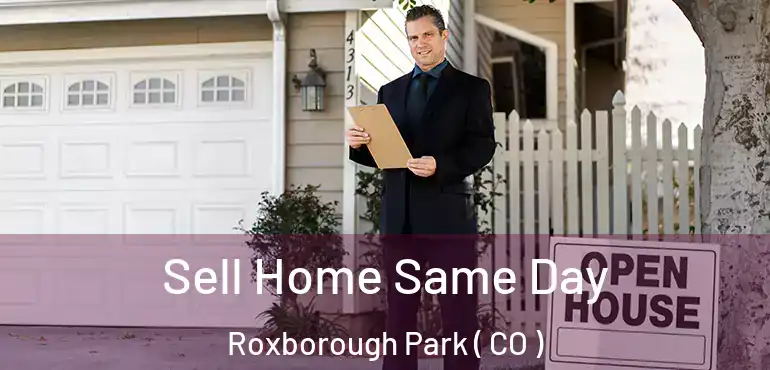  Sell Home Same Day Roxborough Park ( CO )