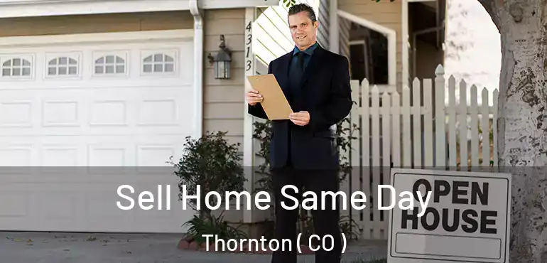 Sell Home Same Day Thornton ( CO )
