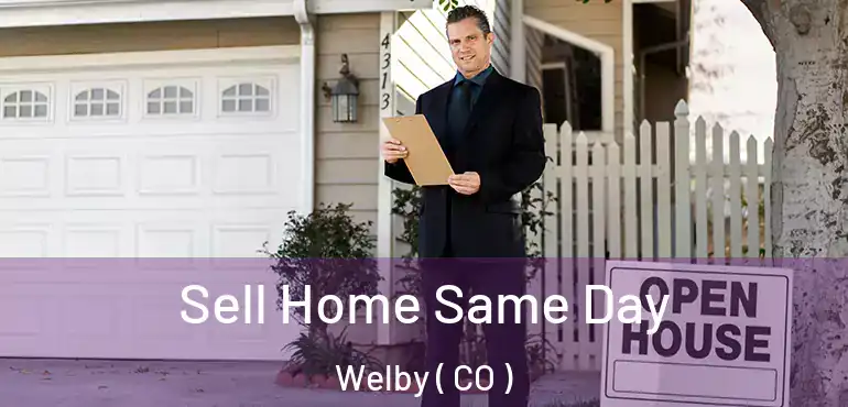  Sell Home Same Day Welby ( CO )