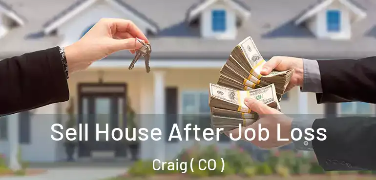  Sell House After Job Loss Craig ( CO )
