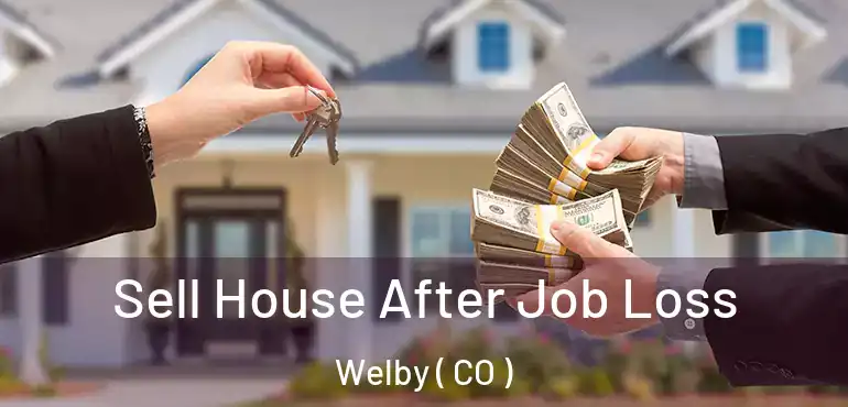  Sell House After Job Loss Welby ( CO )
