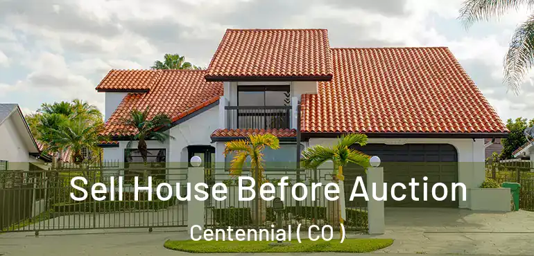  Sell House Before Auction Centennial ( CO )
