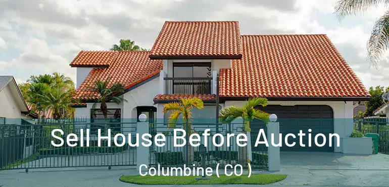  Sell House Before Auction Columbine ( CO )