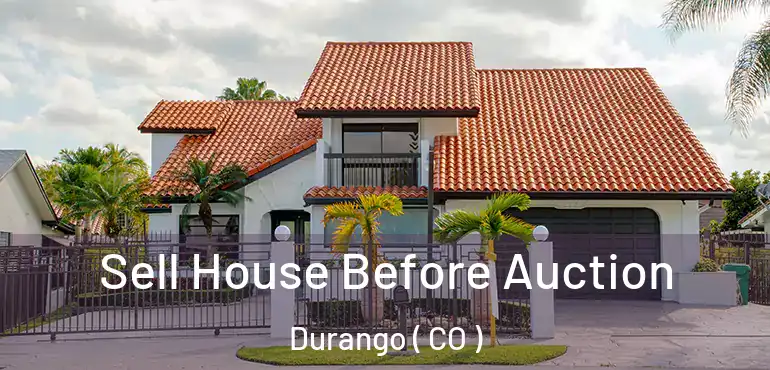 Sell House Before Auction Durango ( CO )