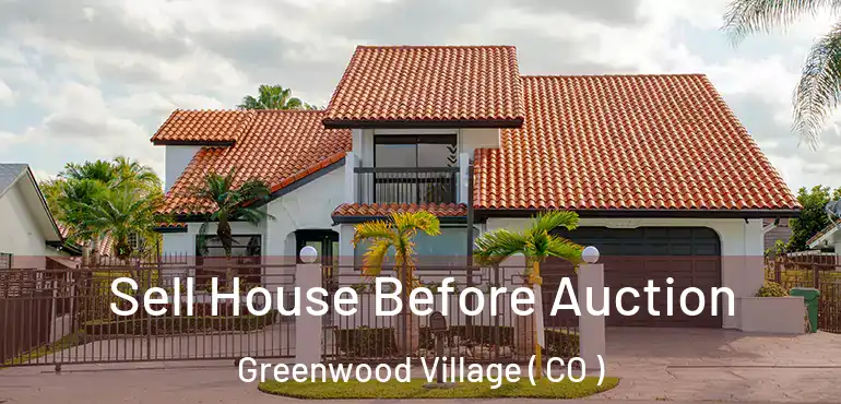  Sell House Before Auction Greenwood Village ( CO )