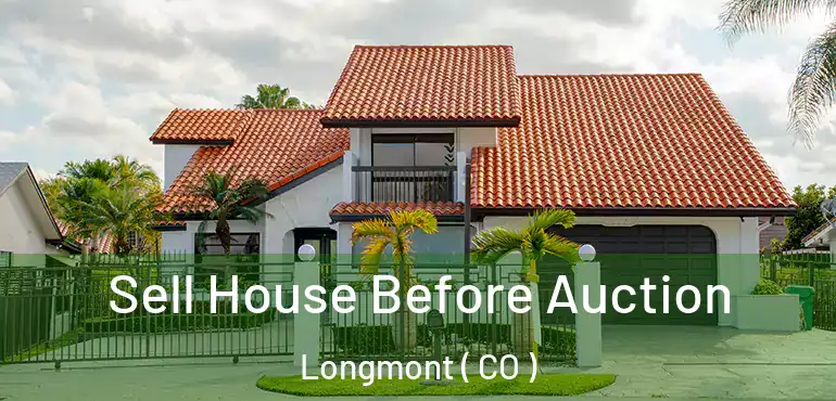  Sell House Before Auction Longmont ( CO )