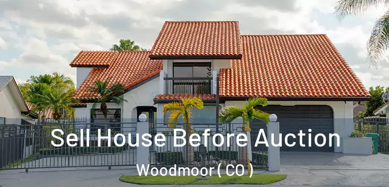 Sell House Before Auction Woodmoor ( CO )