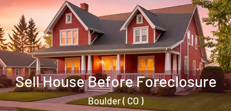  Sell House Before Foreclosure Boulder ( CO )