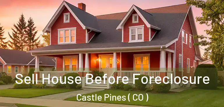  Sell House Before Foreclosure Castle Pines ( CO )