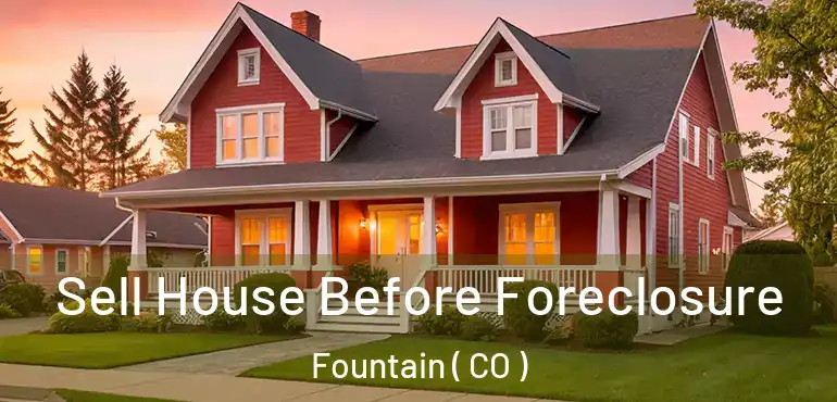 Sell House Before Foreclosure Fountain ( CO )