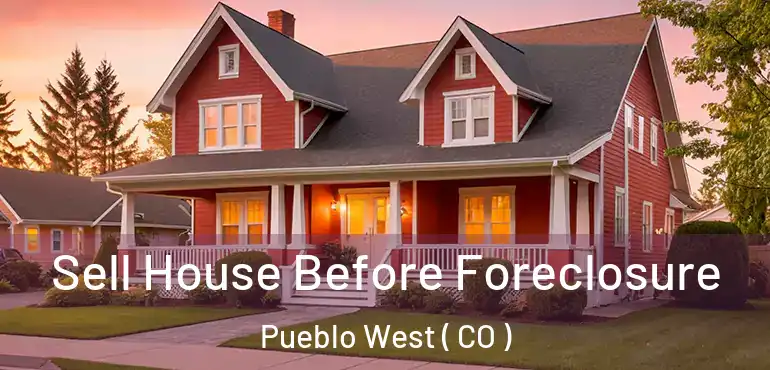  Sell House Before Foreclosure Pueblo West ( CO )