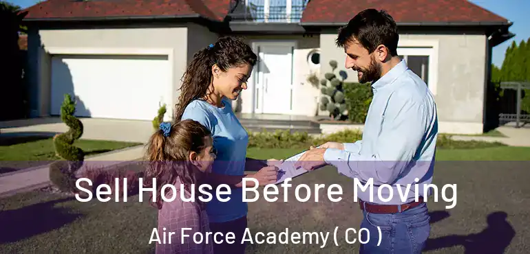  Sell House Before Moving Air Force Academy ( CO )