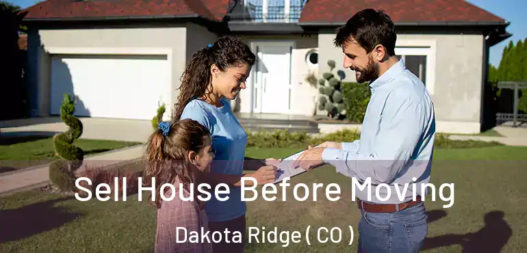  Sell House Before Moving Dakota Ridge ( CO )
