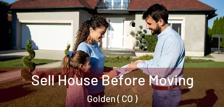  Sell House Before Moving Golden ( CO )
