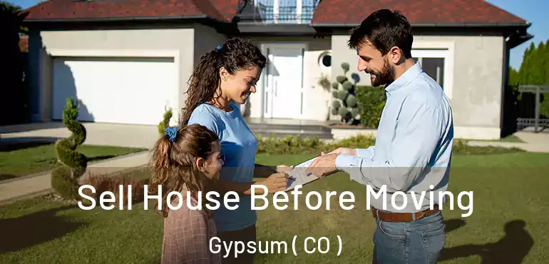  Sell House Before Moving Gypsum ( CO )
