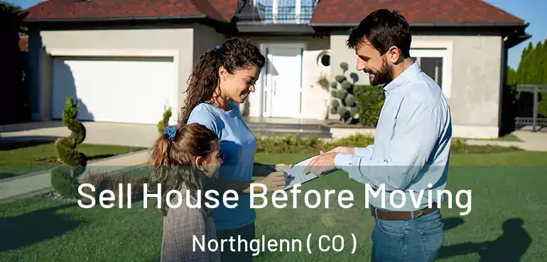  Sell House Before Moving Northglenn ( CO )
