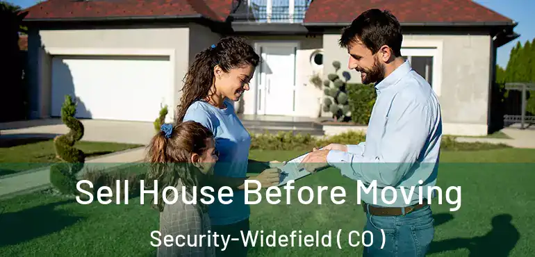  Sell House Before Moving Security-Widefield ( CO )