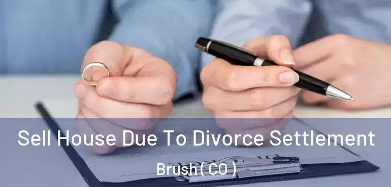  Sell House Due To Divorce Settlement Brush ( CO )