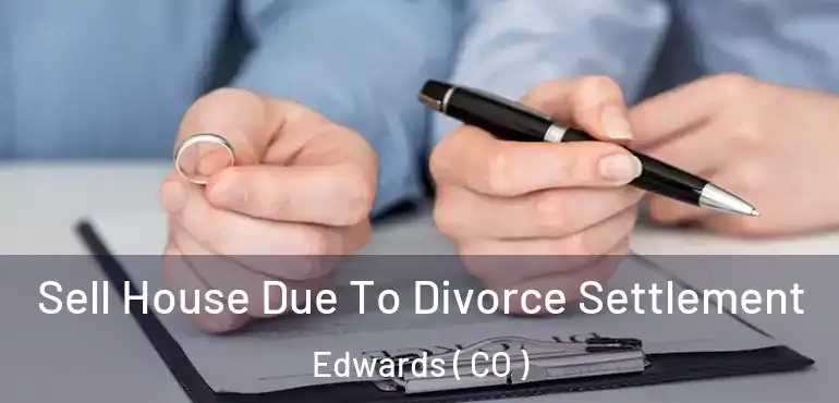  Sell House Due To Divorce Settlement Edwards ( CO )