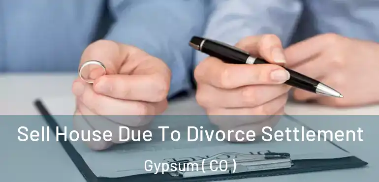 Sell House Due To Divorce Settlement Gypsum ( CO )