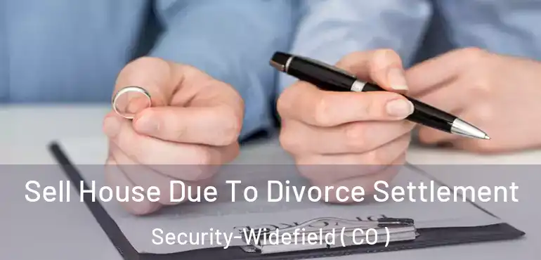  Sell House Due To Divorce Settlement Security-Widefield ( CO )